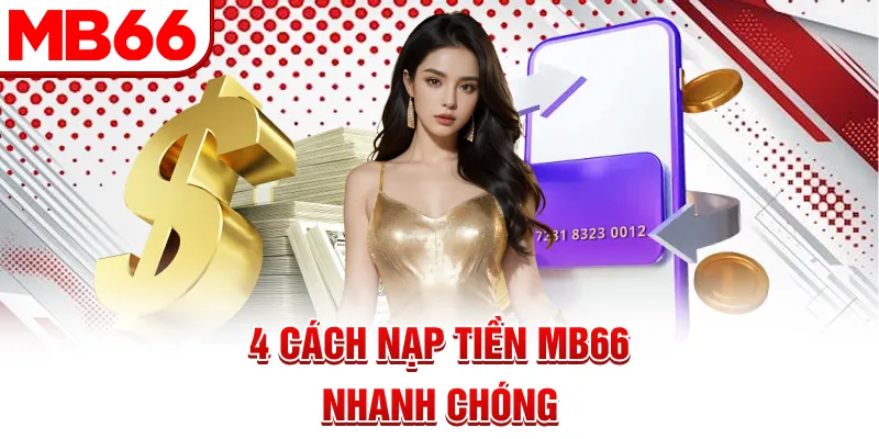 4 cách nạp tiền MB66 nhanh chóng 4 cách nạp tiền MB66 nhanh chóng