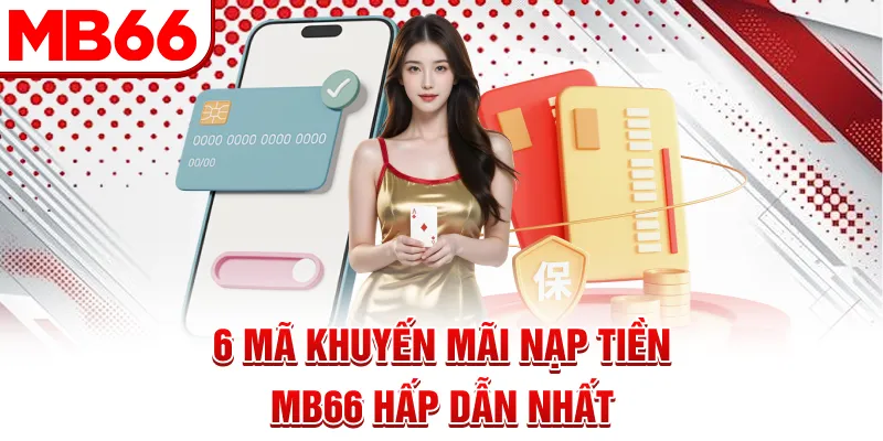 6 mã khuyến mãi nạp tiền MB66 hấp dẫn nhất 6 mã khuyến mãi nạp tiền MB66 hấp dẫn nhất