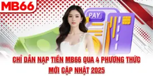 Nạp Tiền Mb66 Qua 4 Phương Thức Mới Nhất Cập Nhật 2025