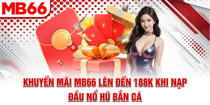 Khuyến mãi MB66 lên đến 188k khi nạp đầu nổ hũ - bắn cá Khuyến mãi MB66 lên đến 188k khi nạp đầu nổ hũ - bắn cá