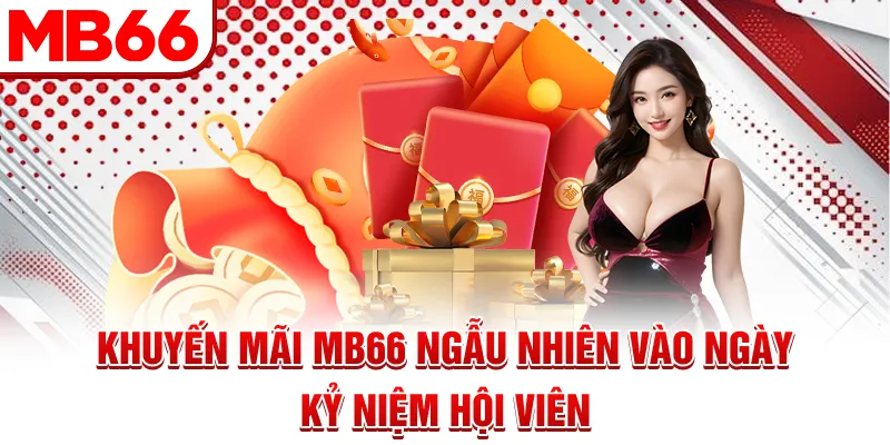 Khuyến mãi MB66 ngẫu nhiên vào ngày kỷ niệm hội viên Khuyến mãi MB66 ngẫu nhiên vào ngày kỷ niệm hội viên