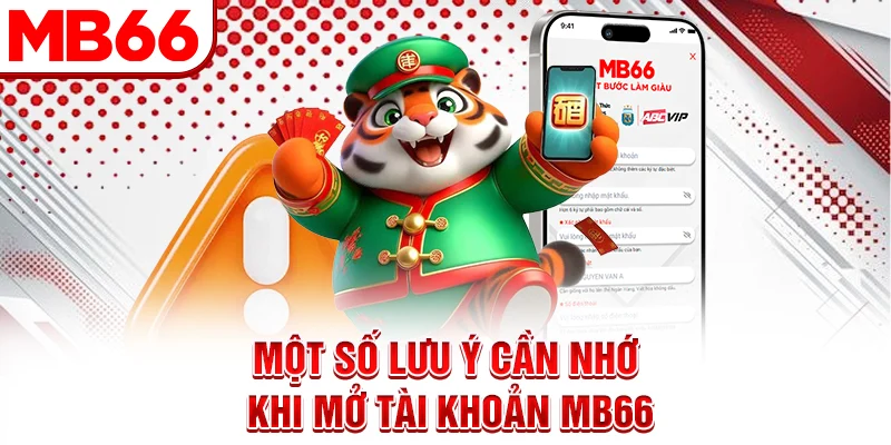 Một số lưu ý cần nhớ khi mở tài khoản MB66 Một số lưu ý cần nhớ khi mở tài khoản MB66