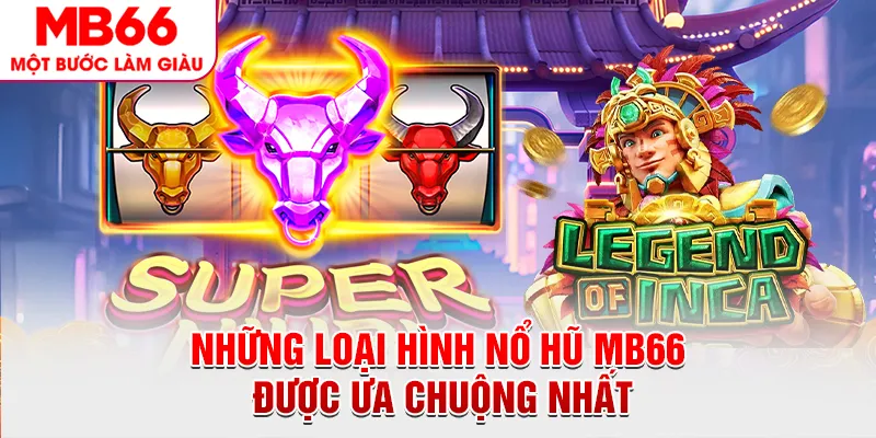 Những loại hình nổ hũ MB66 được ưa chuộng nhất