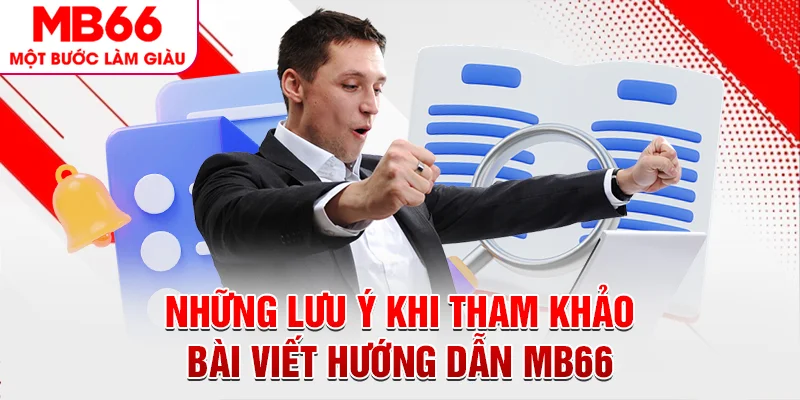 Những lưu ý khi tham khảo bài viết hướng dẫn MB66