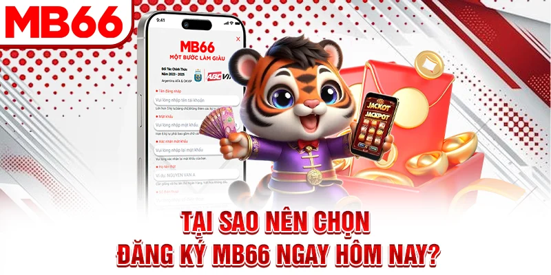 Tại sao nên chọn đăng ký MB66 ngay hôm nay? Tại sao nên chọn đăng ký MB66 ngay hôm nay?