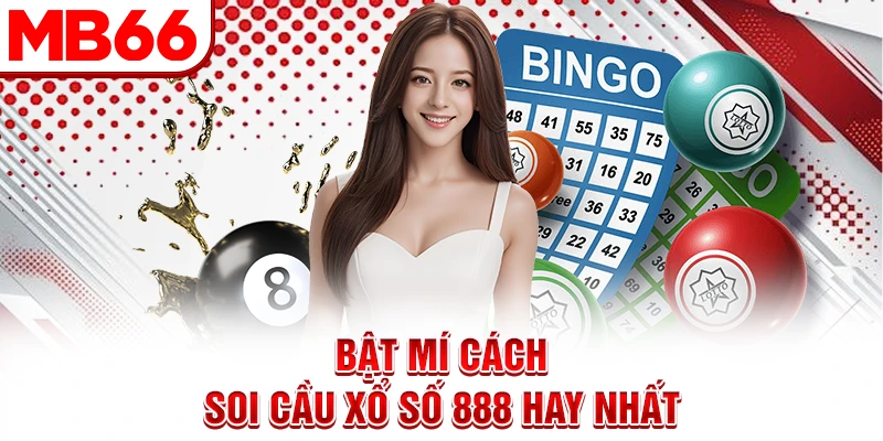 Bật mí cách soi cầu xổ số 888 hay nhất Bật mí cách soi cầu xổ số 888 hay nhất