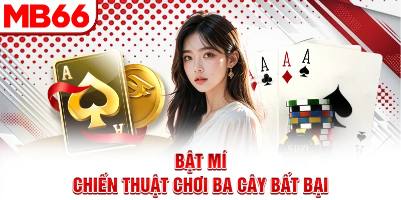 Bật mí chiến thuật chơi ba cây bất bại
