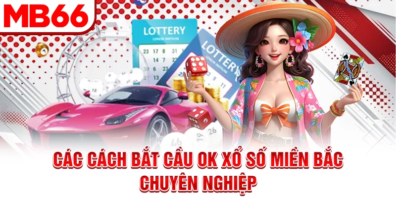 Các cách bắt cầu ok xổ số miền Bắc chuyên nghiệp Các cách bắt cầu ok xổ số miền Bắc chuyên nghiệp