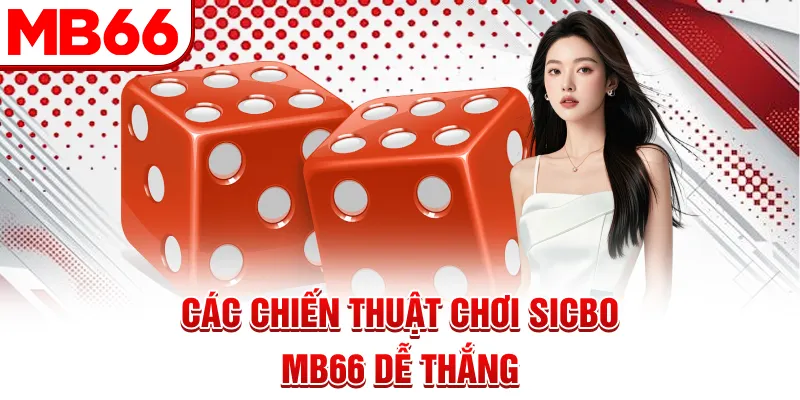 Các chiến thuật chơi Sicbo MB66 dễ thắng