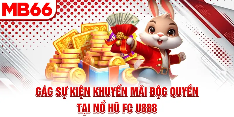 Các sự kiện khuyến mãi độc quyền tại nổ hũ FC U888