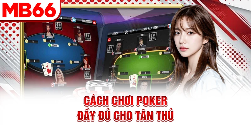 Cách chơi Poker đầy đủ cho tân thủ