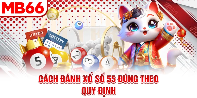 Cách đánh Xổ số 55 đúng theo quy định Cách đánh Xổ số 55 đúng theo quy định