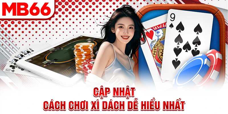 Cập nhật cách chơi xì dách dễ hiểu nhất