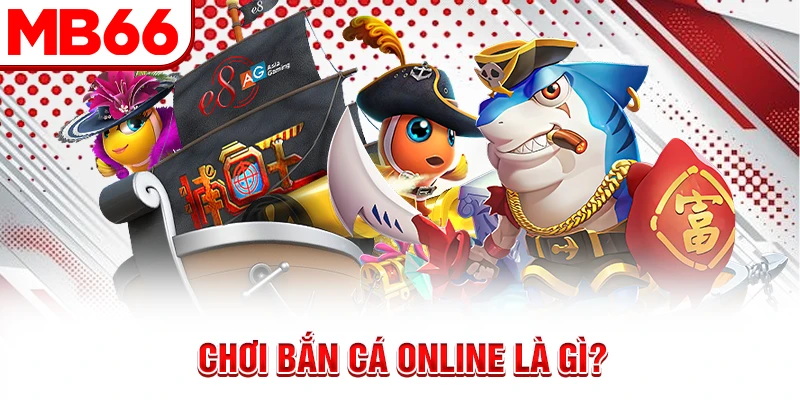 Chơi bắn cá online là gì? Chơi bắn cá online là gì?
