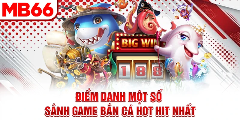 Điểm danh một số sảnh game bắn cá hot hit nhất