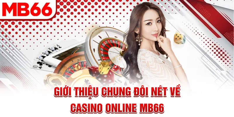 Giới thiệu chung đôi nét về casino online MB66 Giới thiệu chung đôi nét về casino online MB66