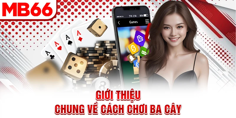 Giới thiệu chung về cách chơi ba cây