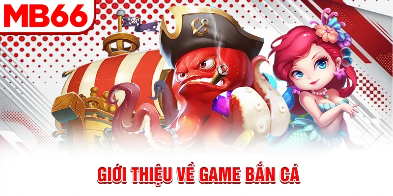 Giới thiệu về game bắn cá