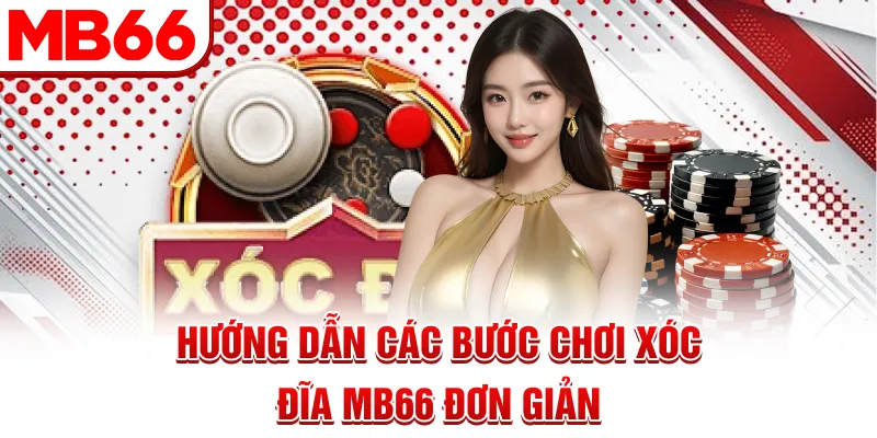 Hướng dẫn các bước chơi Xóc Đĩa MB66 đơn giản Hướng dẫn các bước chơi Xóc Đĩa MB66 đơn giản