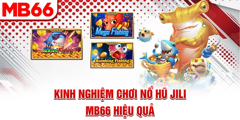 Kinh nghiệm chơi nổ hũ Jili MB66 hiệu quả Kinh nghiệm chơi nổ hũ Jili MB66 hiệu quả