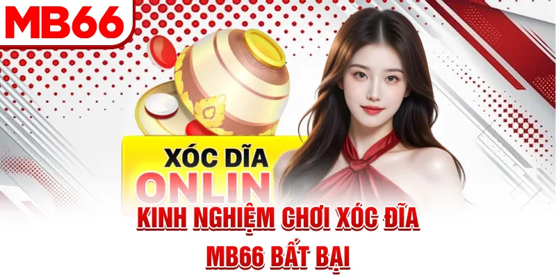 Kinh nghiệm chơi Xóc Đĩa MB66 bất bại Kinh nghiệm chơi Xóc Đĩa MB66 bất bại