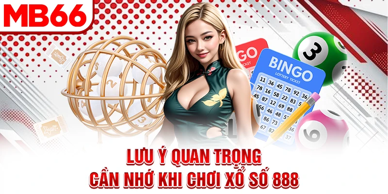 Lưu ý quan trọng cần nhớ khi chơi xổ số 888 Lưu ý quan trọng cần nhớ khi chơi xổ số 888