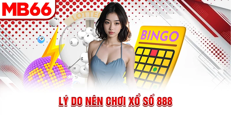 Lý do nên chơi xổ số 888 Lý do nên chơi xổ số 888