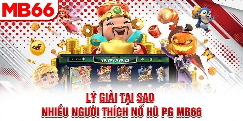 Lý giải tại sao nhiều người thích nổ hũ PG MB66 Lý giải tại sao nhiều người thích nổ hũ PG MB66