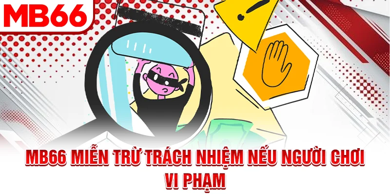 MB66 miễn trừ trách nhiệm nếu người chơi vi phạm MB66 miễn trừ trách nhiệm nếu người chơi vi phạm
