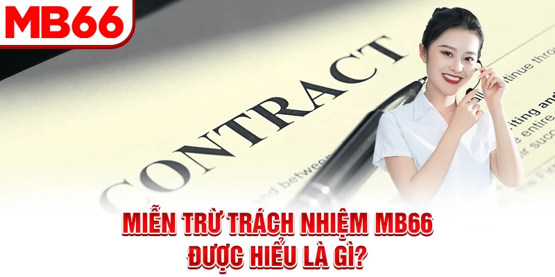 Miễn trừ trách nhiệm MB66 được hiểu là gì? Miễn trừ trách nhiệm MB66 được hiểu là gì?