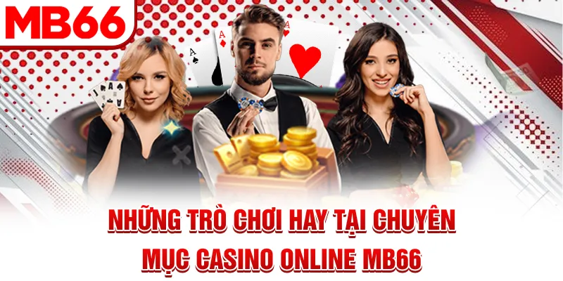 Những trò chơi hay tại chuyên mục casino online MB66 Những trò chơi hay tại chuyên mục casino online MB66
