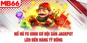 Nổ Hũ FC U888 - Cơ Hội Săn Jackpot Lên Đến Hàng Tỷ Đồng