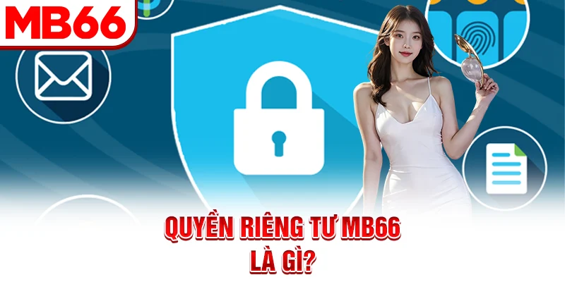Quyền riêng tư MB66 là gì?