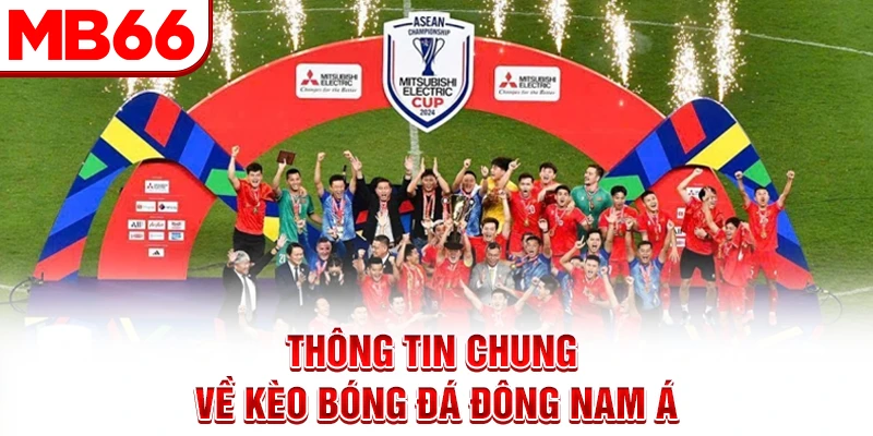 Thông tin chung về kèo bóng đá Đông Nam Á Thông tin chung về kèo bóng đá Đông Nam Á