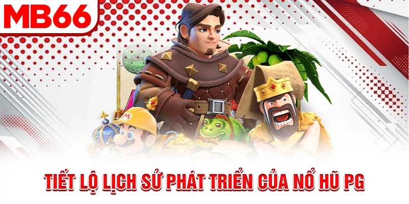 Tiết lộ lịch sử phát triển của nổ hũ PG Tiết lộ lịch sử phát triển của nổ hũ PG