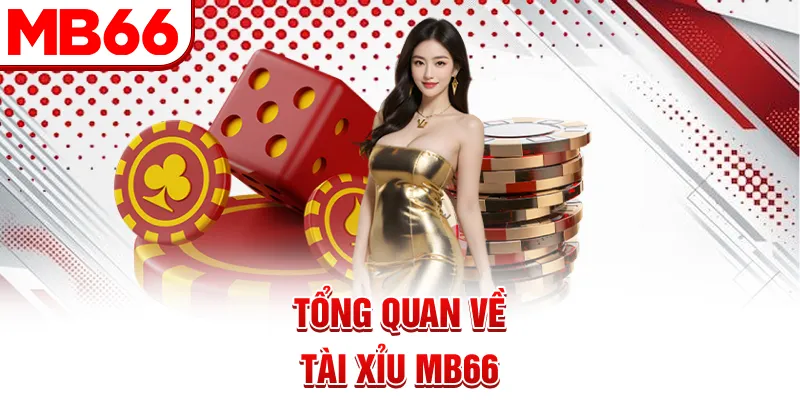 Tổng quan về Tài Xỉu MB66 Tổng quan về Tài Xỉu MB66